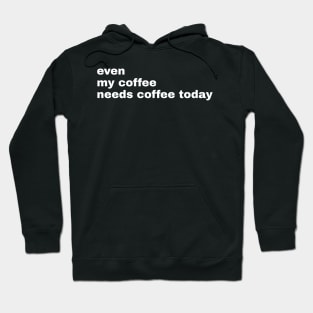 My coffee needs coffee Hoodie